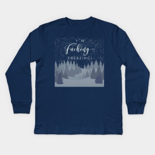 I’m F’ing Freezing Kids Long Sleeve T-Shirt